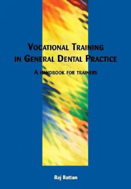 Vocational Training in General Dental Practice: The Handbook for Trainers by Rattan Raj