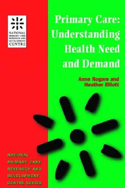 Primary Care: Understanding Health Need and Demand by Anne Rogers, Heather Eliott