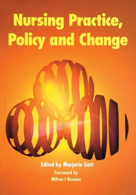Nursing Practice, Policy and Change by Marjorie Gott