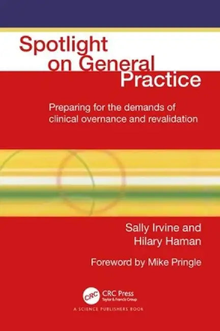 Spotlight on General Practice: Preparing for the Demands of Clinical Governance and Revalidation by Sally Irvine