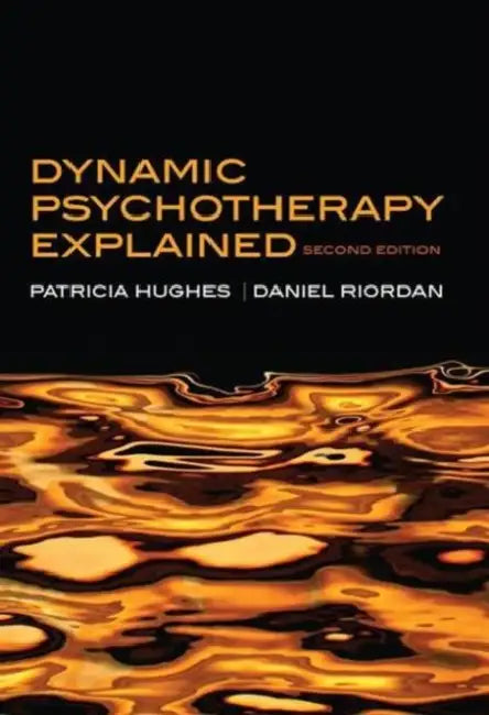 Dynamic Psychotherapy Explained by Hughes Patricia