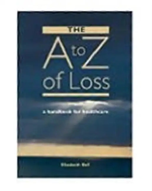 The A-Z of Loss: The Handbook for Health Care by Elizabeth Bell