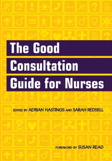 The Good Consultation Guide for Nurses by Adrian Hastings, Sarah Redsell