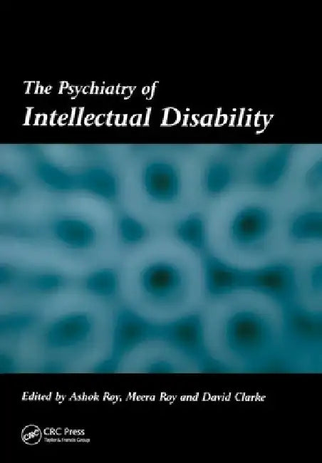 The Psychiatry of Intellectual Disability by Ashok Roy
