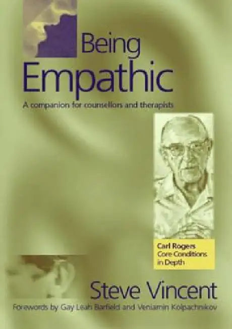 Being Empathic: A Companion for Counsellors and Therapists by Steve Vincent