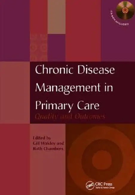 Chronic Disease Management in Primary Care: Quality and Outcomes by Gill Wakley