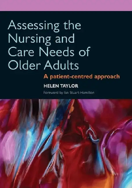 Assessing the Nursing and Care Needs of Older Adults: A Patient-Centred Approach by Taylor Helen