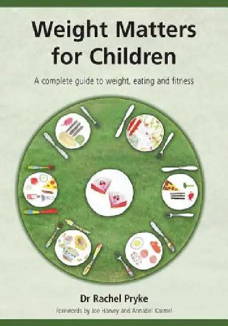 Weight Matters for Children: A Complete Guide to Weight, Eating and Fitness by Pryke Rachel