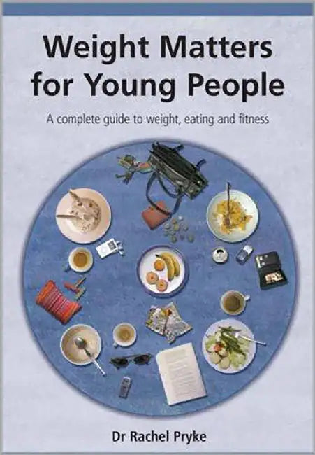 Weight Matters For Young People: A Complete Guide to Weight, Eating and Fitness by Rachel Pryke