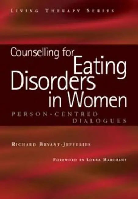 Counselling for Eating Disorders in Women: A Person-Centered Dialogue by Richard Bryant-Jefferies