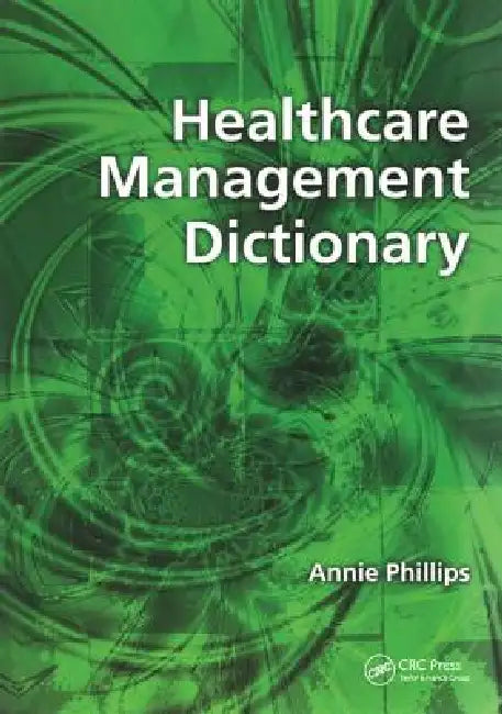 Healthcare Management Dictionary by Annie Phillips