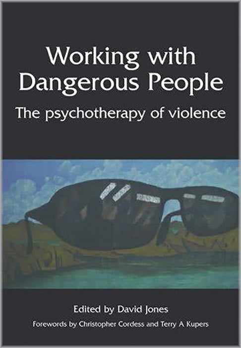 Working With Dangerous People: The Psychotherapy of Violence