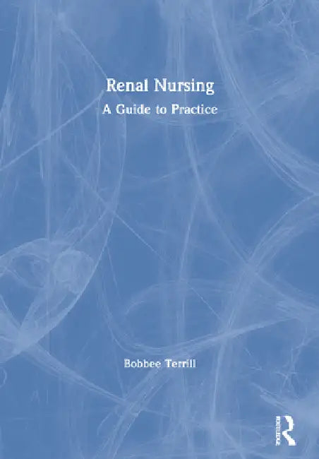 Renal Nursing: A Guide to Practice by Bobbee Terrill