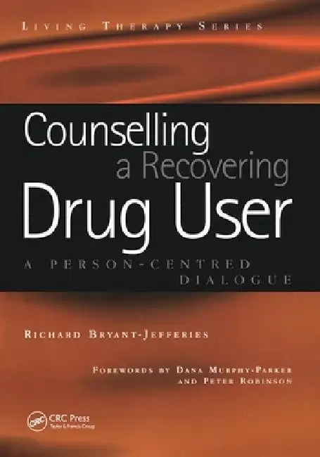 Counselling a Recovering Drug User: A Person-Centered Dialogue by Richard Bryant-Jefferies