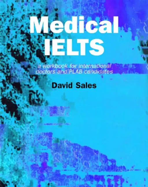 Medical Ielts: A Workbook for International Doctors and Plab Candidates by David Sales