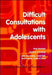 Difficult Consultations with Adolescents by Donovan Chris