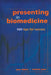 Presenting in Biomedicine: 500 Tips for Success by Jane Fraser