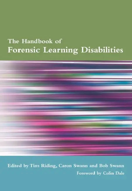 The Handbook of Forensic Learning Disabilities by Tim Riding, Caron Swann, Bob Swann