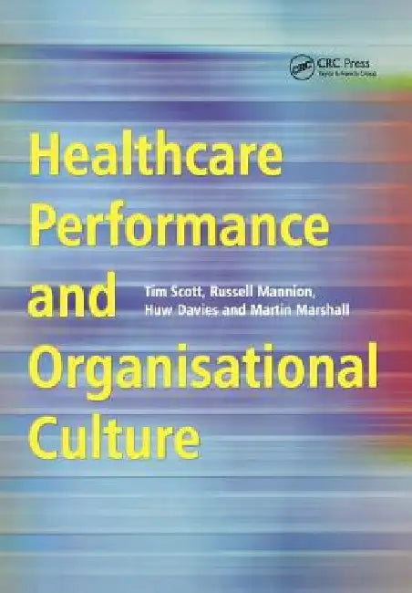 Healthcare Performance and Organisational Culture by Tim Scott
