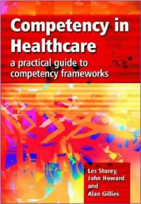 Competency in Healthcare: A Practical Guide to Competency Frameworks by Les Storey