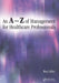 An A-Z of Management for Healthcare Professionals by Roy Lilley