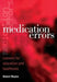 Medication Errors: Lessons for Education and Healthcare by Robert (University of Bradford, United Kingdom) Naylor