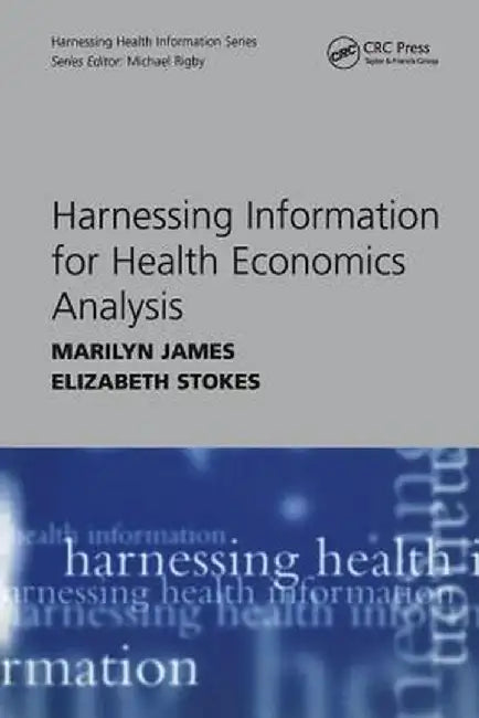 Harnessing Information for Health Economics Analysis by Marilyn James