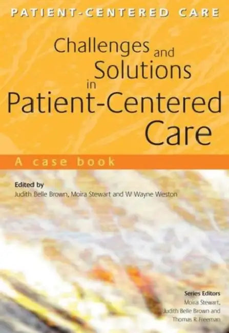 Challenges and Solutions in Patient-Centered Care: A Case Book by Judith Belle Brown