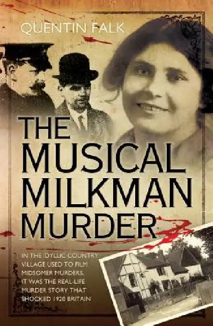 The Musical Milkman Murder - In the idyllic country village used to film Midsomer Murders, it was the real-life murder story that shocked 1920 Britain by Quentin Falk
