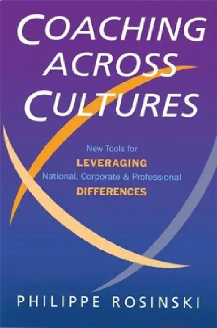 Coaching Across Cultures: New Tools for Levereging National, Corperate and Professional Differences by Philippe Rosinski