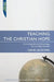 Teaching the Christian Hope: Unlocking Biblical Eschatology for the Bible Teacher by David Jackman