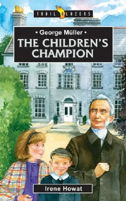 George Müller: The Children's Champion by Irene Howat Irene Howat