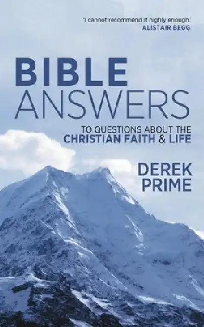Bible Answers: To Questions about the Christian Faith & Life by Derek Prime