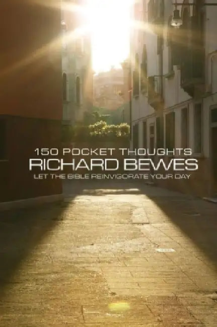 150 Pocket Thoughts: Let the Bible Reinvigorate Your Day by Richard Bewes