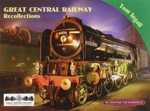 Great Central Railway Recollections by Tom Ingall