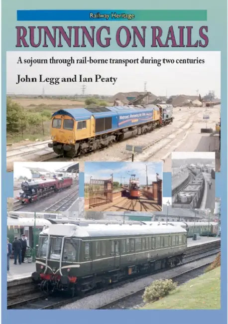 RUNNING ON RAILS: A sojourn through rail-borne transport through two centuries by John Legg