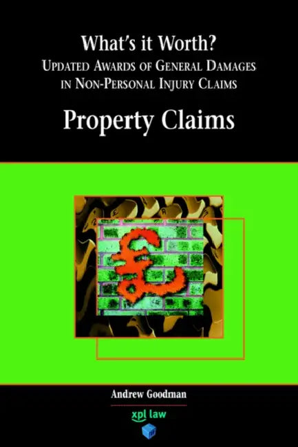 What's It Worth? Awards of General Damages in Non-Personal Injury Claims Volume 1: Property Claims by A. Goodman