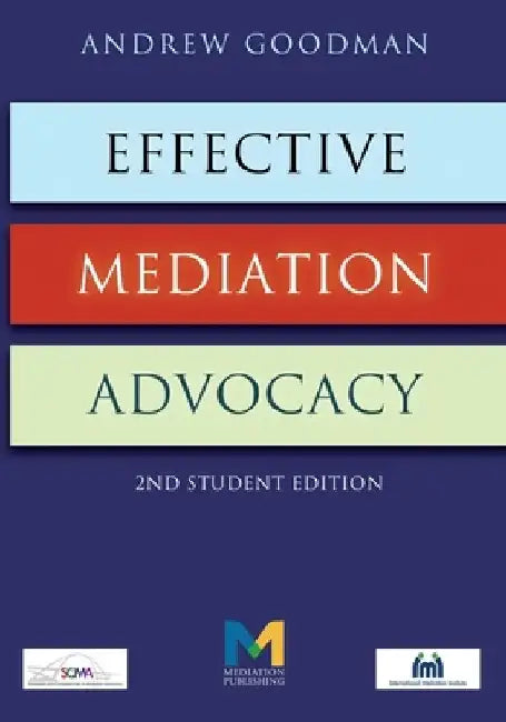 Effective Mediation Advocacy - Second Student Edition by Andrew Goodman