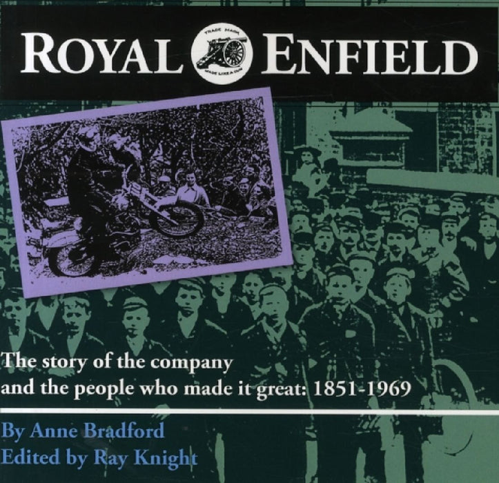 Royal Enfield: The Story of the Company and the People Who Made it Great: 1851-1969 by Anne Bradford