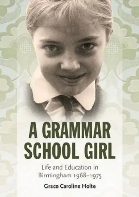A Grammar School Girl by Grace Caroline Holte