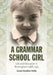 A Grammar School Girl by Grace Caroline Holte