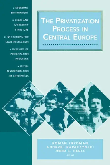 The Privatization Process in Central Europe by Roman Frydman