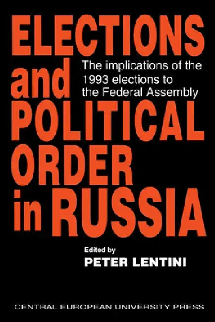 Elections and Political Order in Russia by Peter Lentini