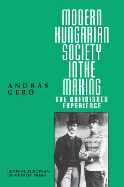 Modern Hungarian Society in the Making by András Gero