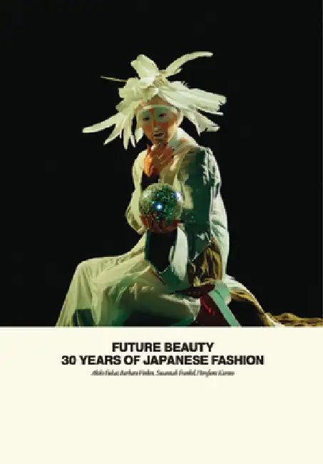 Future Beauty: 30 Years of Japanese Fashion by Akiko Fukai