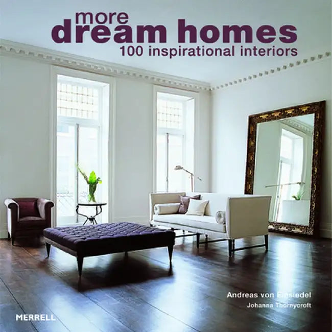 More Dream Homes: 100 Inspirational Interiors by Andreas Von Einsiedel
