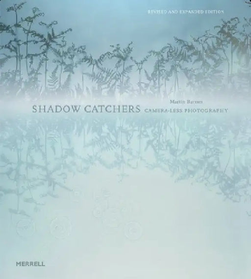 Shadow Catchers: Camera-Less Photography by Martin Barnes