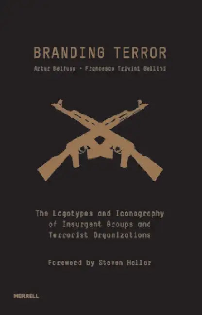 Branding Terror: The Logotypes and Iconography of Insurgent Groups and Terrorist Organizations by Artur Beifuss