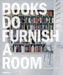 Books Do Furnish a Room