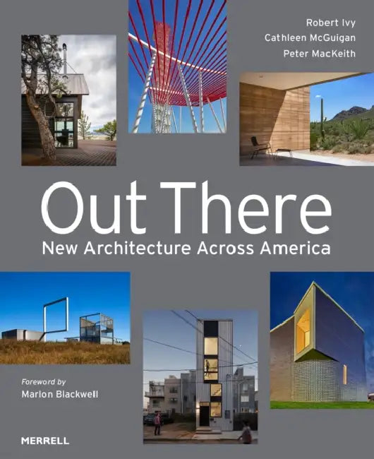 Out There: New Architecture Across America by Robert Ivy, Cathleen McGuigan, Peter Mackeith